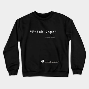 Frick Vape Crewneck Sweatshirt